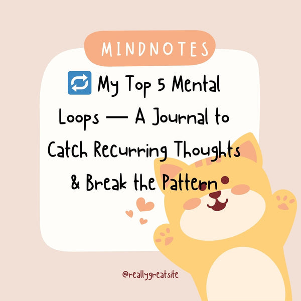 🔁 My Top 5 Mental Loops — A Journal to Catch Recurring Thoughts & Break the Pattern