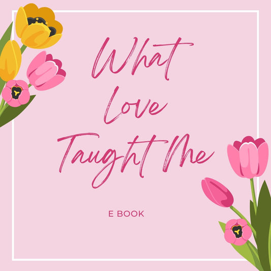 What Love Taught Me