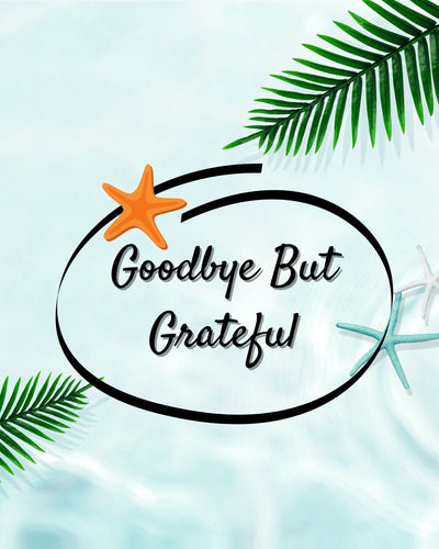 Goodbye But Grateful