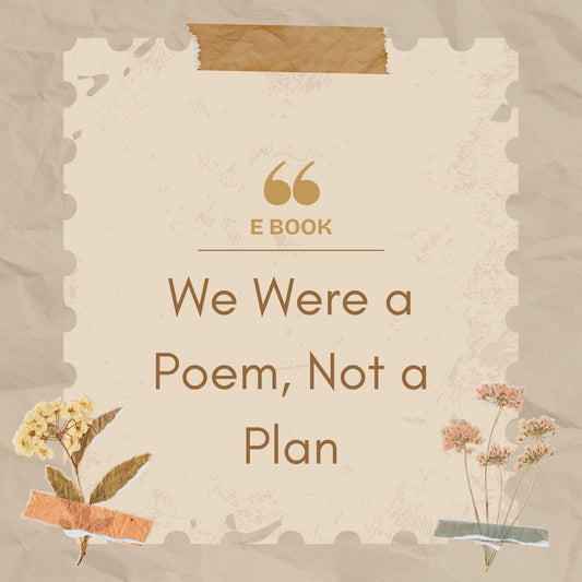 We Were a Poem, Not a Plan