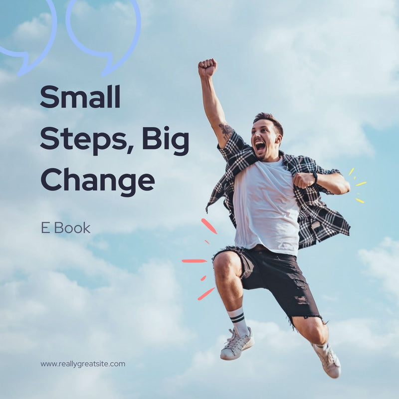 Small Steps, Big Change