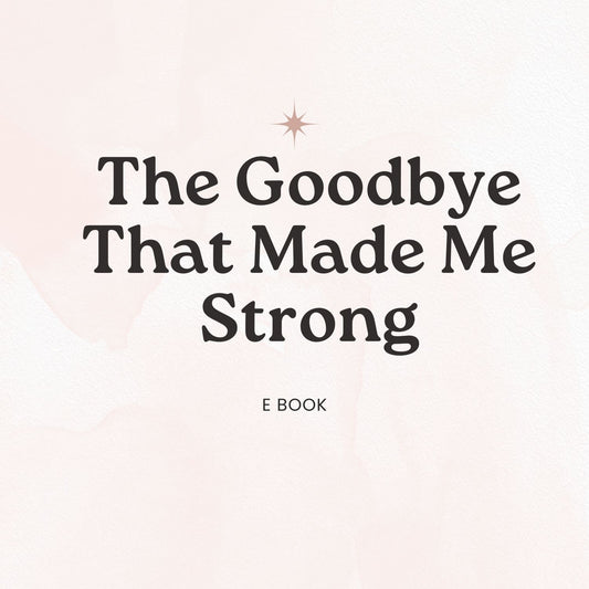 The Goodbye That Made Me Strong