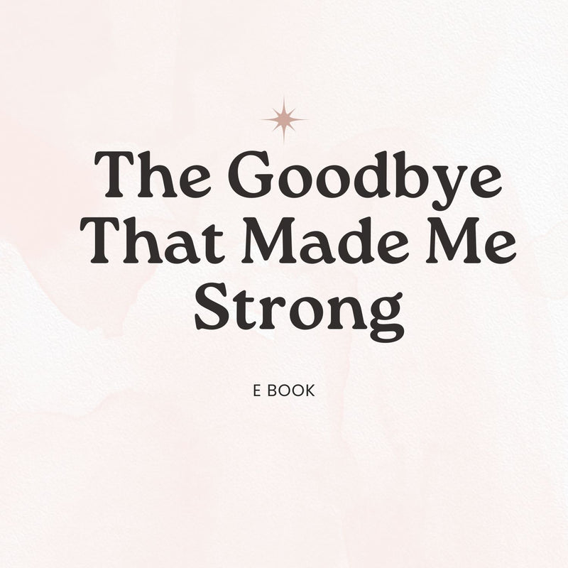 The Goodbye That Made Me Strong
