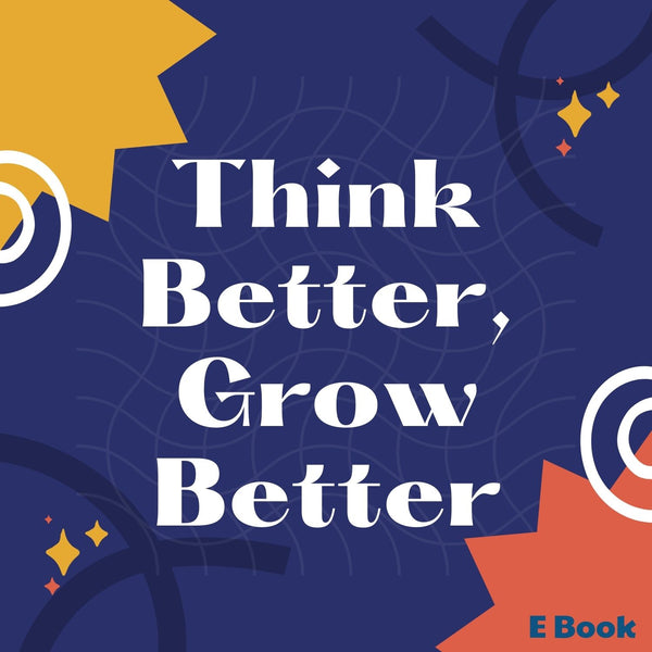 Think Better, Grow Better