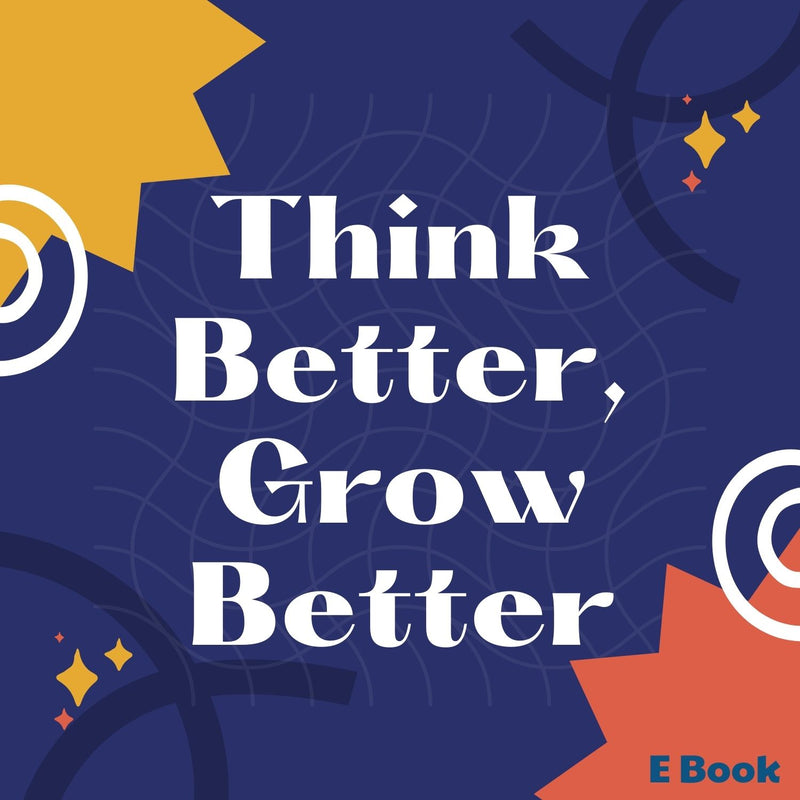 Think Better, Grow Better