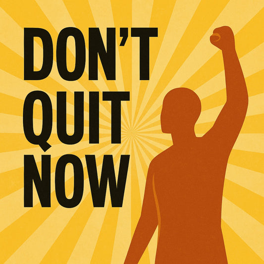 Don’t Quit Now – Motivational Voice Audio & A Letter