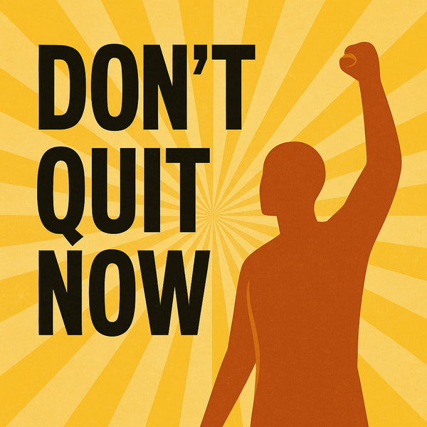 Don’t Quit Now – Motivational Voice Audio & A Letter