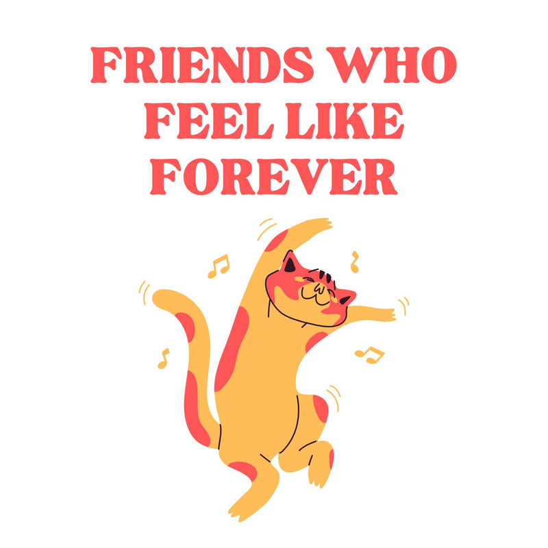 Friends Who Feel Like Forever