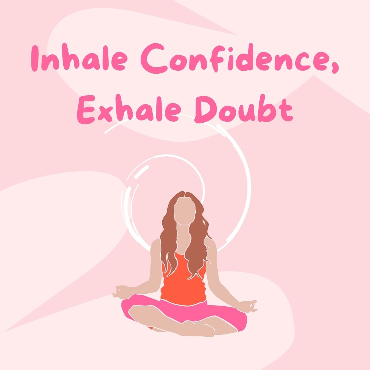 Inhale Confidence Exhale Doubt