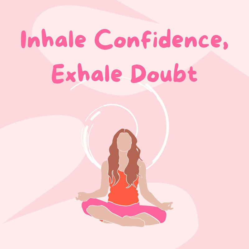 Inhale Confidence Exhale Doubt