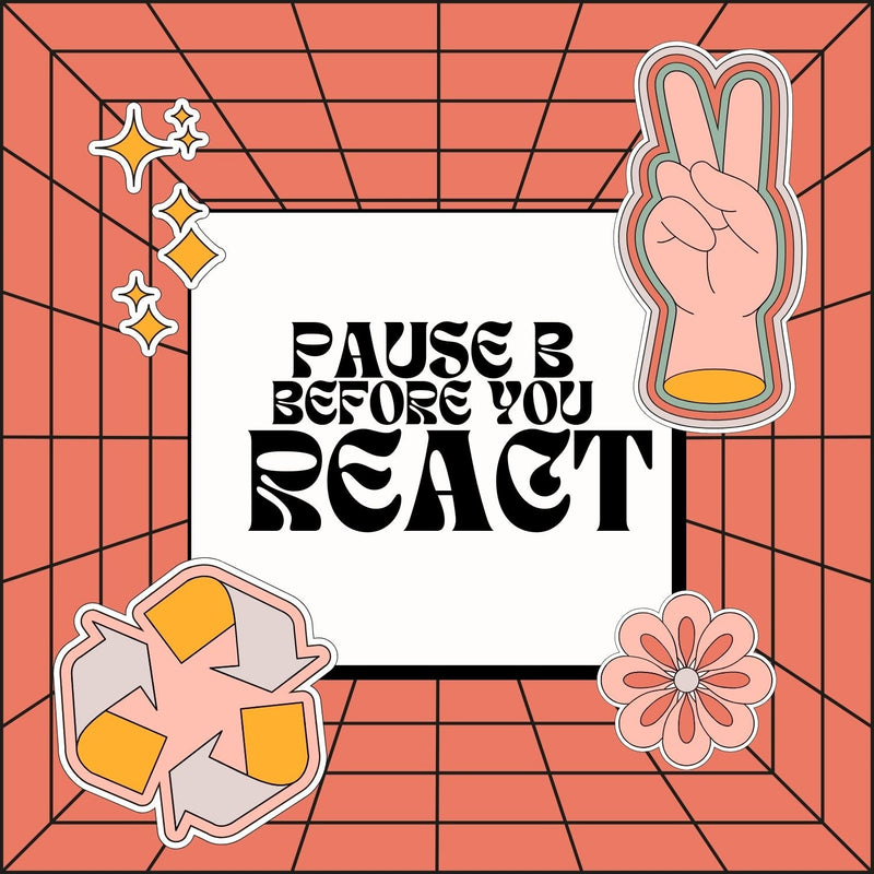 Pause Before You React