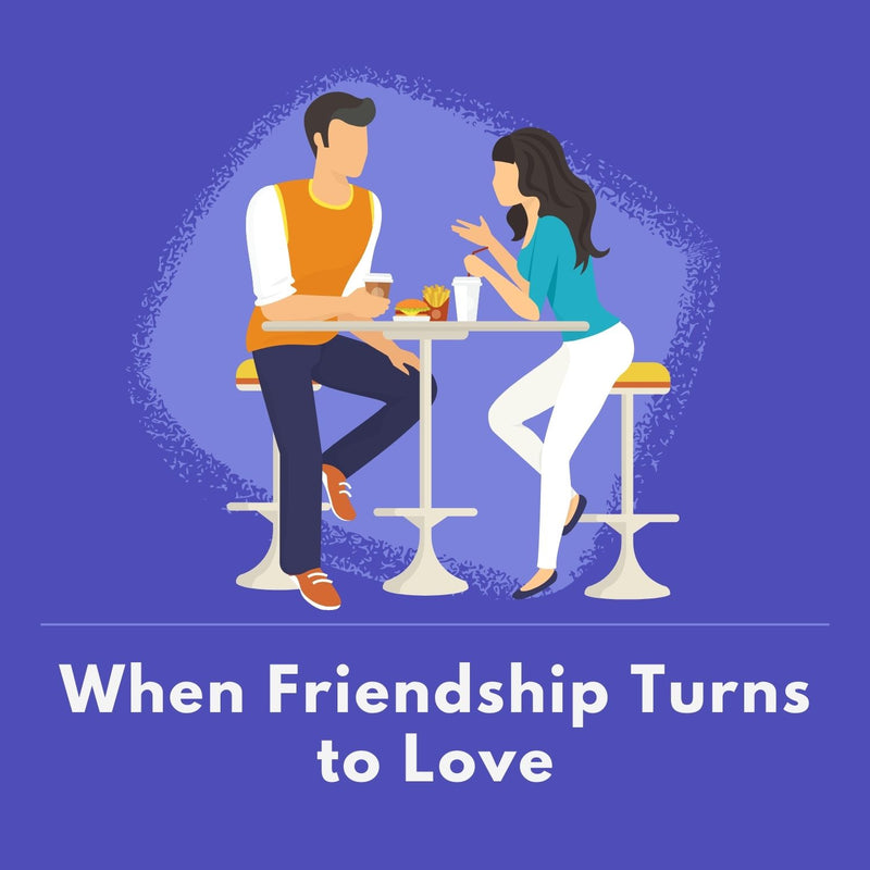 When Friendship Turns to Love