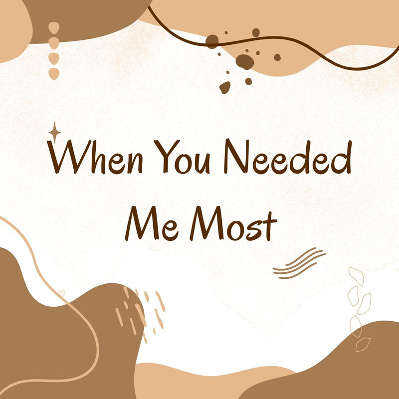 When You Needed Me Most